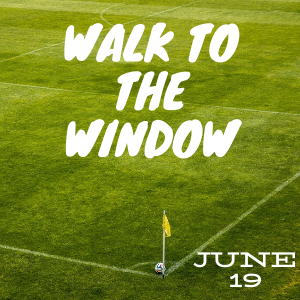 Walk to the Window June 19